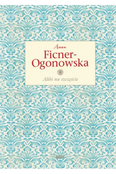 Alibi na szcz�cie - Anna Ficner-Ogonowska