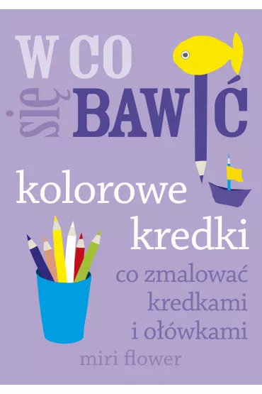 W co si� bawi�. Kolorowe kredki - Flower Miri