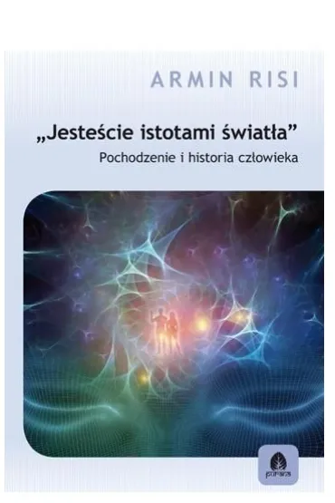 Jeste�cie istotami �wiat�a Armin Risi - Risi Armin