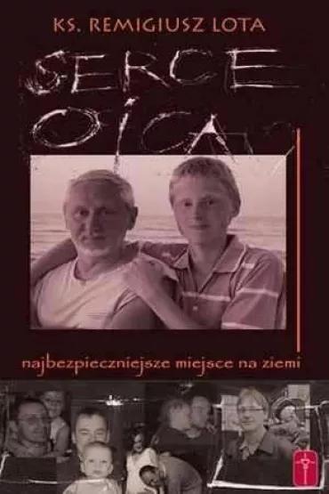Serce Ojca - najbezpieczniejsze miejsce na ziemi - Remigiusz Lota