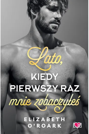 Lato, kiedy pierwszy raz mnie zobaczy�e�. Pewnego lata. Tom 5 - Elizabeth O'Roark