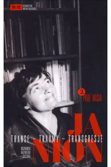 Janion. Transe - traumy - transgresje. 2: Prof. Misia - Kazimiera Szczuka, Maria Janion