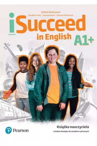iSucceed in English A1+. Ksi��ka nauczyciela z kodem dost�pu do zasob�w cyfrowych - Bartosz Micha�owski, Amanda Davies, Zolt�n R�zm�ves, Elizabeth Foody