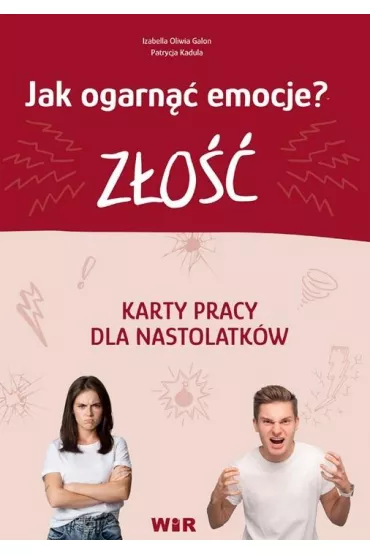 Jak ogarn�� emocje? karty pracy dla nastolatk�w Z�o�� cz�� 1 - Izabella Oliwia  Galon, Patrycja  Kadula