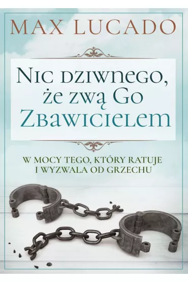Nic dziwnego, �e zw� Go Zbawicielem - Max Lucado