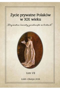eBook ycie prywatne Polakw w XIX wieku. "Prywatne wiaty zamknite w listach". Tom VII pdf