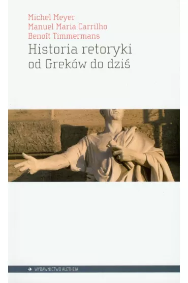 Historia retoryki od Grek�w do dzi� - Manuel Maria Carrilho, Michel Meyer, Timmermans Benoit