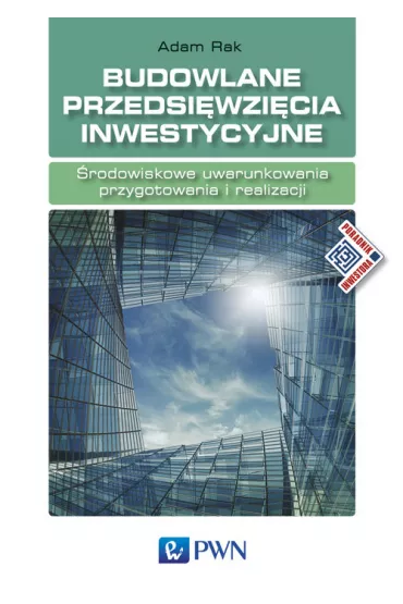 Budowlane przedsi�wzi�cia inwestycyjne. �rodowiskowe uwarunkowania przygotowania i realizacji - Adam Rak
