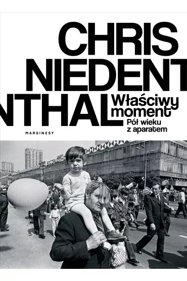 W�a�ciwy moment. P� wieku z aparatem - Chris Niedenthal