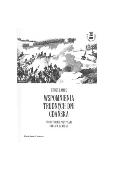Wspomnienia trudnych dni Gda�ska z dodatkami i przypisami Karla H. Lampego - Ernst Lampe