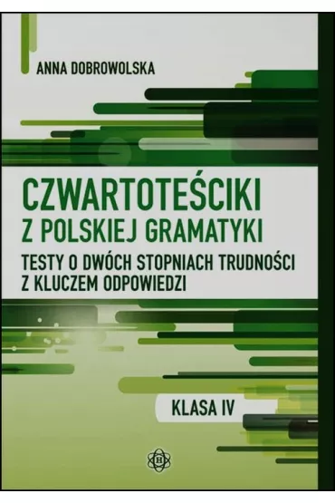 Czwartote�ciki z polskiej gramatyki. Testy o dw�ch stopniach trudno�ci z kluczem odpowiedzi - Anna Dobrowolska