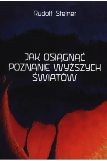 Jak osi�gn�� poznanie wy�szych �wiat�w - Rudolf Steiner