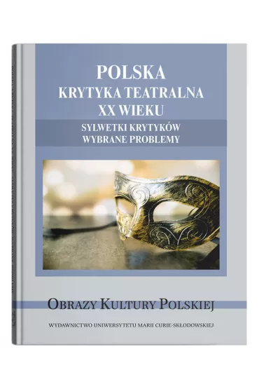 Polska krytyka teatralna XX wieku. Sylwetki krytyk�w. Wybrane problemy - Monika Gabry�-S�awi�ska