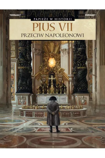 Papie�e w historii. Pius VII. Przeciw Napoleonowi - Philippe Thirault, Thomas  Verguet