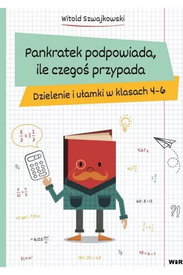 Pankratek podpowiada, ile czego� przypada. Dzienniki i u�amki w klasach 4-6 - Witold Szwajkowski