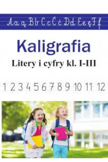 Kaligrafia. Litery i cyfry kl. 1-3 - Monika Ostrowska