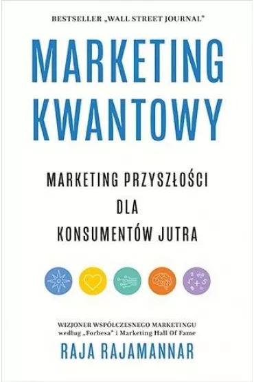 Marketing kwantowy. Marketing przysz�o�ci dla konsument�w jutra - Raja Rajamannar