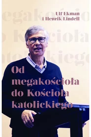 Od megako�cio�a do Ko�cio�a katolickiego - Ulf Ekman, Henrik Linell