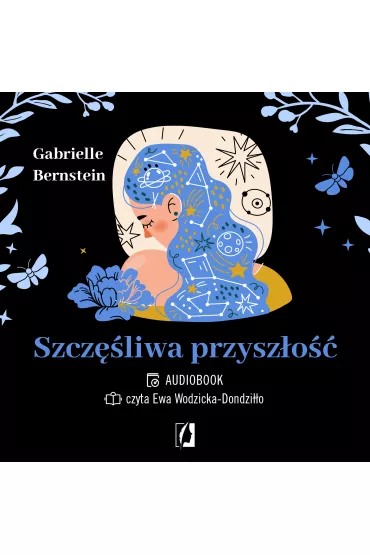 Audiobook Szcz�liwa przysz�o��. Uwolnij si� od traum mp3 - Gabrielle Bernstein