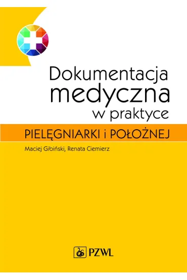 Dokumentacja medyczna w praktyce piel�gniarki i po�o�nej - Maciej Gibi�ski, Renata Ciemierz