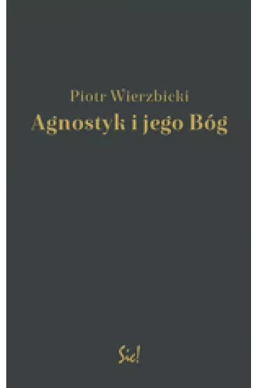 Agnostyk i jego B�g - Piotr Wierzbicki