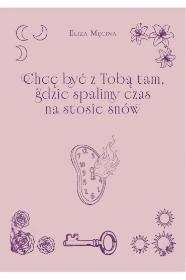 Chc� by� z Tob� tam, gdzie spalimy czas na... - Eliza  M�cina