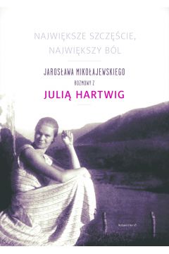 eBook Najwiksze szczscie, najwikszy bl. Jarosawa Mikoajewskiego rozmowy z Julia Hartwig mobi epub