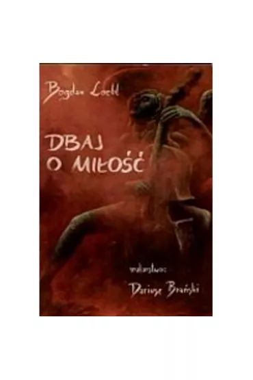 Dbaj o mi�o�� br. - Bogdan Loebl