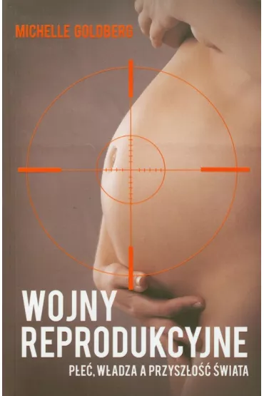 Wojny reprodukcyjne. P�e�, w�adza a przysz�o�� - Michelle Goldberg