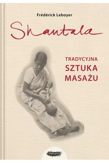 Shantala. Tradycyjna sztuka masa�u - Frederic Leboyer