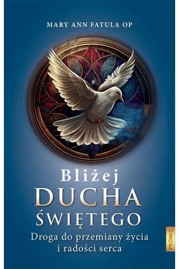 Bli�ej Ducha �wi�tego . Droga do przemiany �ycia i - Mary Ann Fatula Op