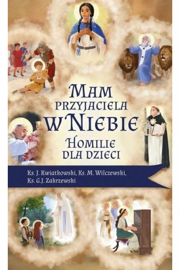 Mam przyjaciela w niebie. Homilie dla dzieci