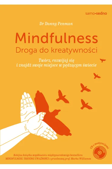 Samo sedno. Mindfulness. Droga do kreatywno�ci. Tw�rz, rozwijaj si� i znajd� swoje miejsce w p�dz�cym �wiecie - Danny Penman