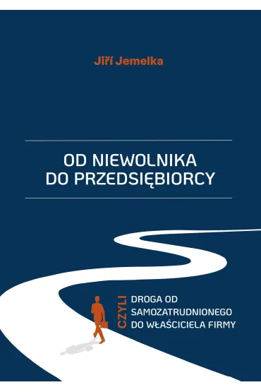 Od niewolnika do przedsi�biorcy, czyli droga od samozatrudnionego do w�a�ciciela firmy - Ji�� Jemelka