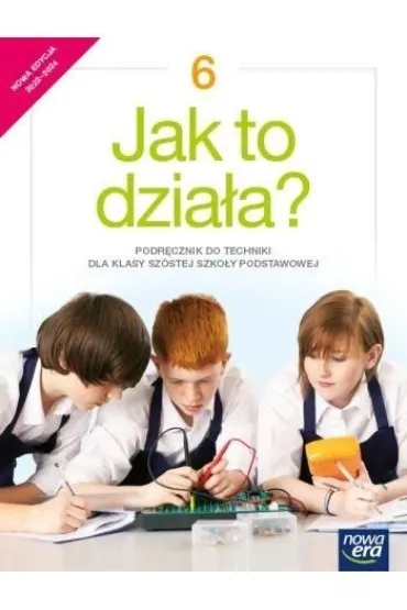 Jak to dzia�a? Podr�cznik do techniki. Szko�a podstawowa. Klasa 6 - Lech �abecki, Marta �ab�cka