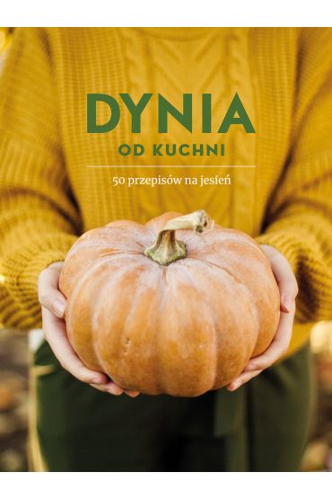 Dynia od kuchni. 50 przepisów na jesień