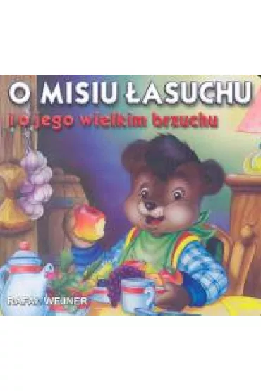 Klasyka wierszyka. O misiu �asuchu i o jego wielkim brzuchu - Rafa� Wejner