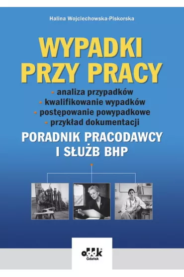 Wypadki przy pracy Poradnik pracodawcy i s�u�b BHP - Halina Wojciechowska-Piskorska