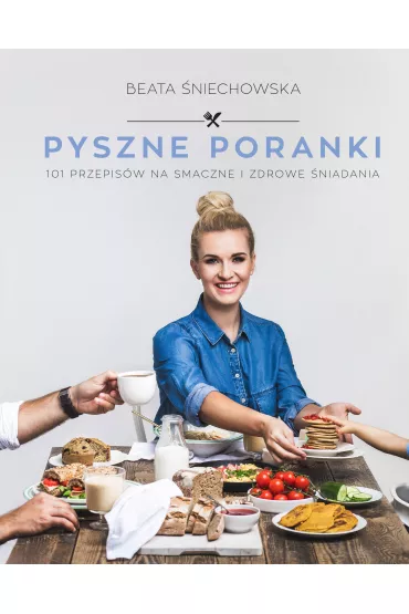 Pyszne poranki. 101 pomys��w na smaczne i zdrowe �niadania - Beata �niechowska