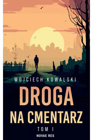 Droga na cmentarz. Tom 1 - Wojciech Kowalski