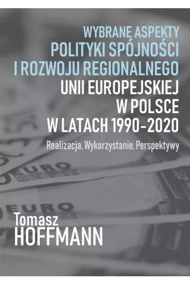 Wybrane aspekty polityki sp�jno�ci i rozwoju regionalnego Unii Europejskiej w Polsce - Tomasz Hoffman