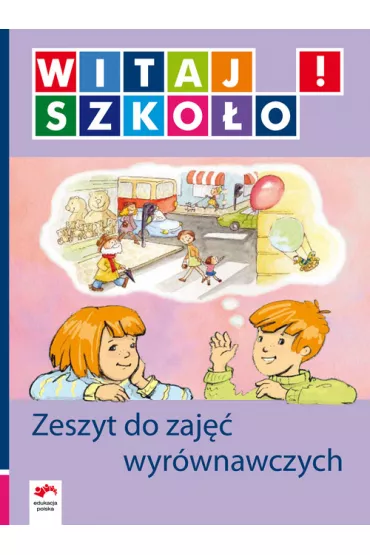 Witaj szko�o! Zeszyt do zaj�� wyr�wnawczych - Magdalena Korsak