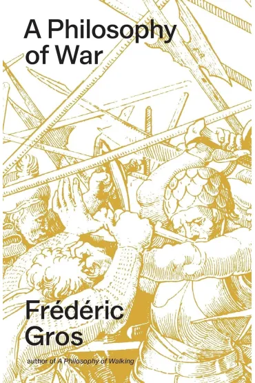 A Philosophy of War. Why We Fight - Frederic Gros