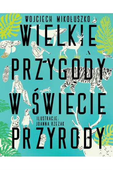 Wielkie przygody w �wiecie przyrody - Wojciech Miko�uszko