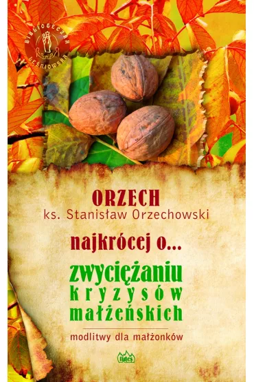 ORZECH najkr�cej o... zwyci�aniu kryzys�w ma��e�skich - Stanis�aw Ks Orzechowski
