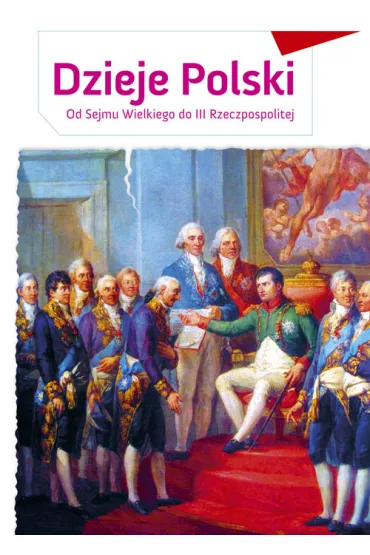 Zeszyt edukacyjny. Dzieje Polski. Od Sejmu Wielkiego do III Rzeczpospolitej - Aleksander D�ugo��cki