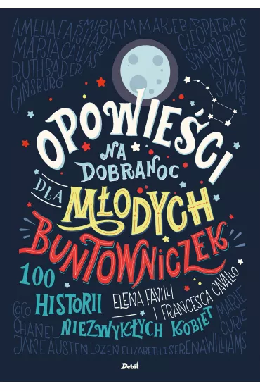 100 historii niezwykych kobiet. Opowieci na dobranoc dla modych buntowniczek. Tom 1 - Elena Favilli, Francesca Cavallo