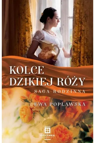 Kolce dzikiej r�y. Saga rodzinna. Tom 2 - Ewa Pop�awska