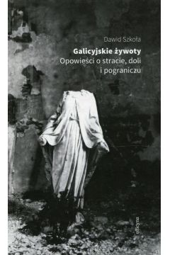 eBook Galicyjskie ywoty Opowieci o stracie doli i pograniczu mobi epub