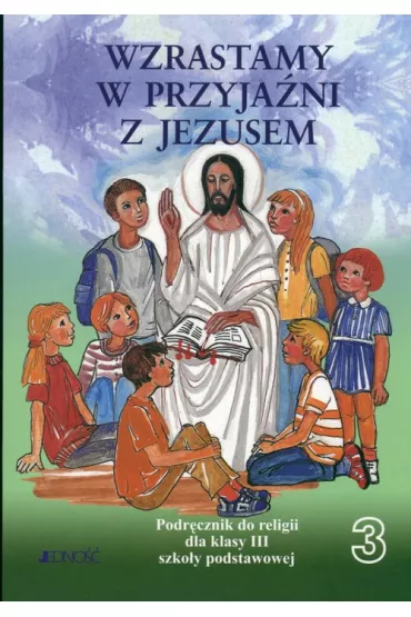 Katechizm SP kl. 3. Wzrastamy w przyja�ni z Jezusem. Podr�cznik. 2007 Jedno��